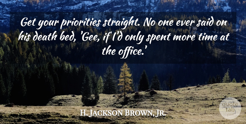 H. Jackson Brown, Jr. Quote About Office, Priorities, Bed: Get Your Priorities Straight No...