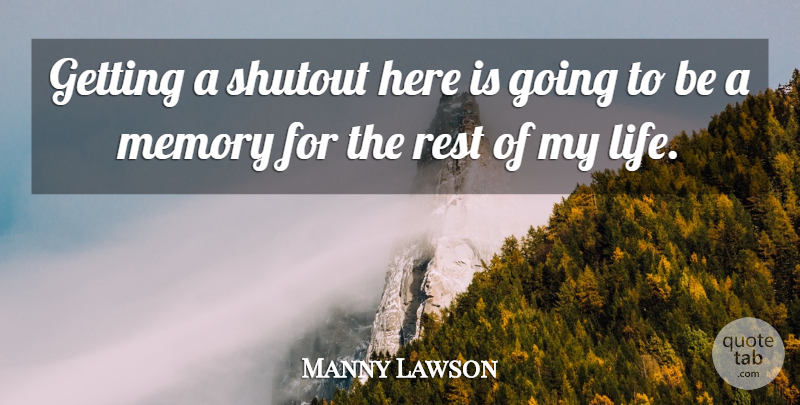 Manny Lawson Quote About Memory, Rest: Getting A Shutout Here Is...