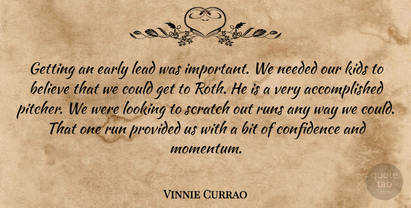 Vinnie Currao Quote About Believe, Bit, Confidence, Early, Kids: Getting An Early Lead Was...