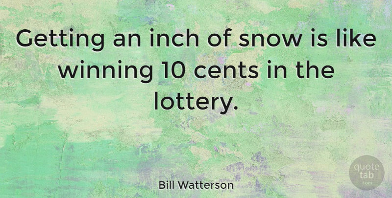 Bill Watterson Quote About Winning, Snow, Hobbes: Getting An Inch Of Snow...