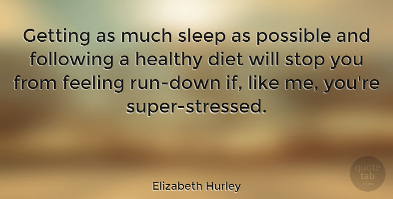 Elizabeth Hurley Quote About Running, Sleep, Healthy: Getting As Much Sleep As...
