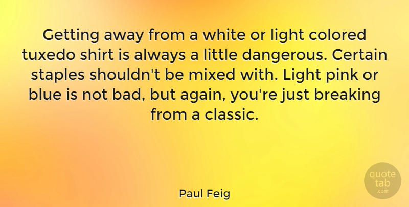 Paul Feig Quote About Blue, White, Light: Getting Away From A White...