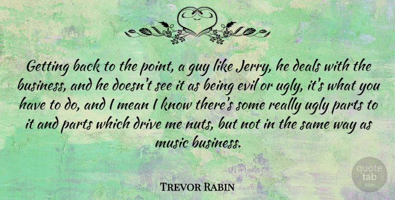 Trevor Rabin Quote About Mean, Nuts, Evil: Getting Back To The Point...
