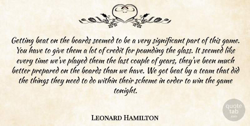 Leonard Hamilton Quote About Beat, Boards, Couple, Credit, Game: Getting Beat On The Boards...
