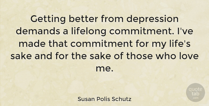Susan Polis Schutz Quote About Depression, Uplifting, Commitment: Getting Better From Depression Demands...