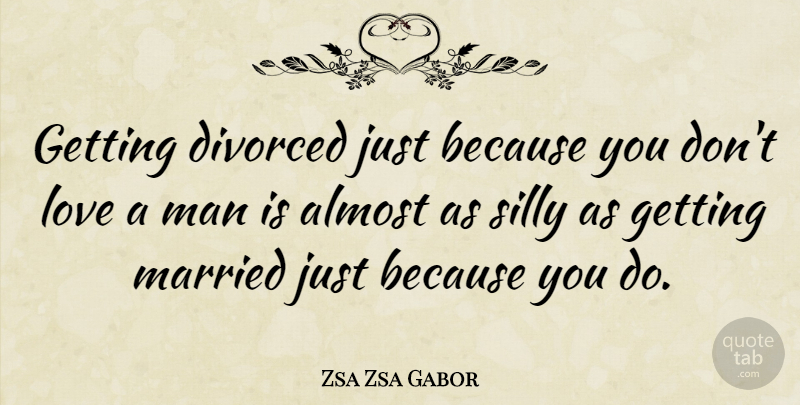 Zsa Zsa Gabor Quote About Love, Inspirational, Life: Getting Divorced Just Because You...