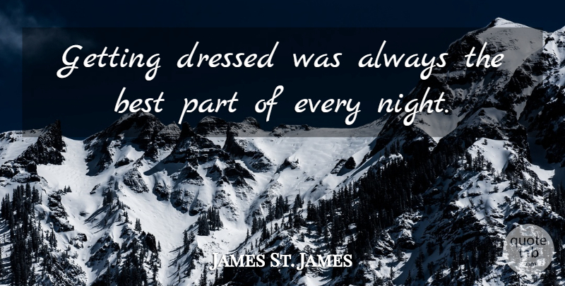 James St. James Quote About Best: Getting Dressed Was Always The...