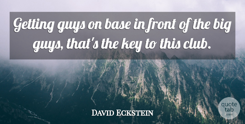 David Eckstein Quote About Base, Front, Guys, Key: Getting Guys On Base In...
