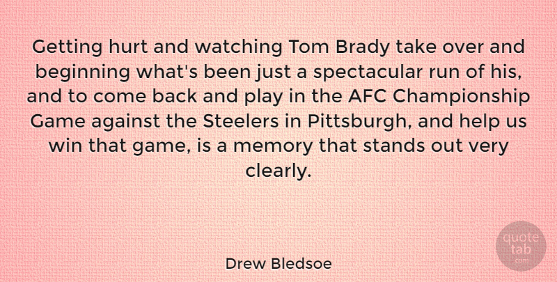 Drew Bledsoe Quote About Running, Hurt, Memories: Getting Hurt And Watching Tom...