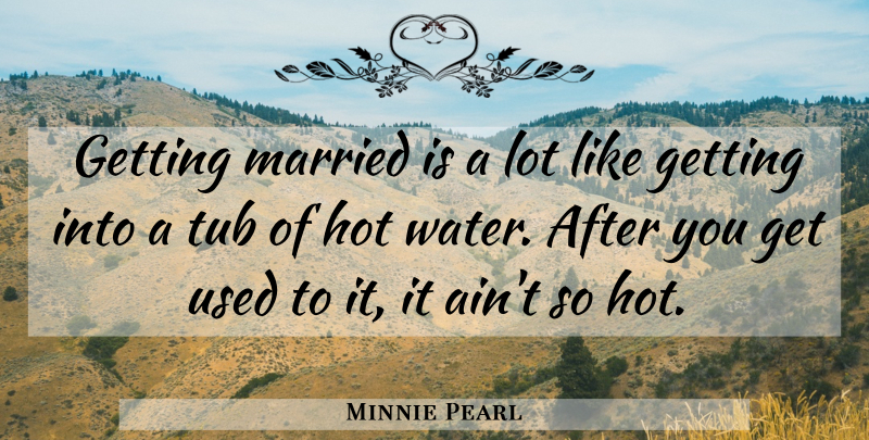 Minnie Pearl Quote About Marriage, Water, Funny Wedding: Getting Married Is A Lot...