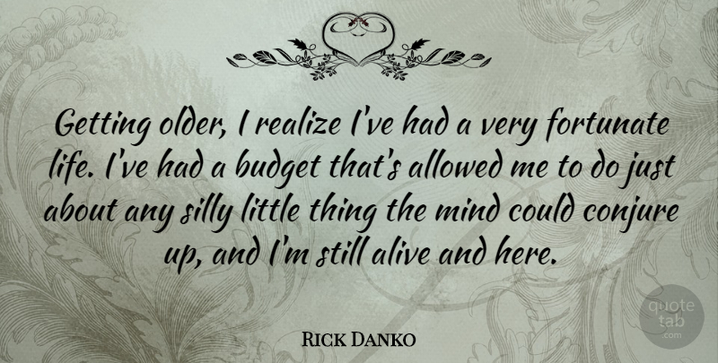 Rick Danko Quote About Silly, Mind, Getting Older: Getting Older I Realize Ive...