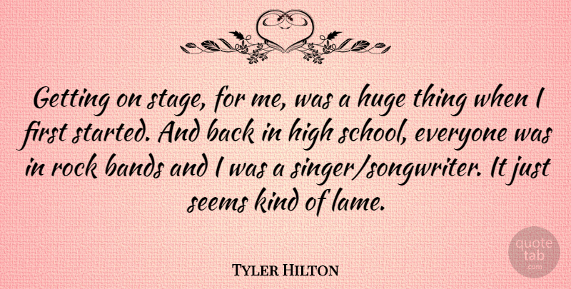 Tyler Hilton Quote About School, Rocks, Band: Getting On Stage For Me...