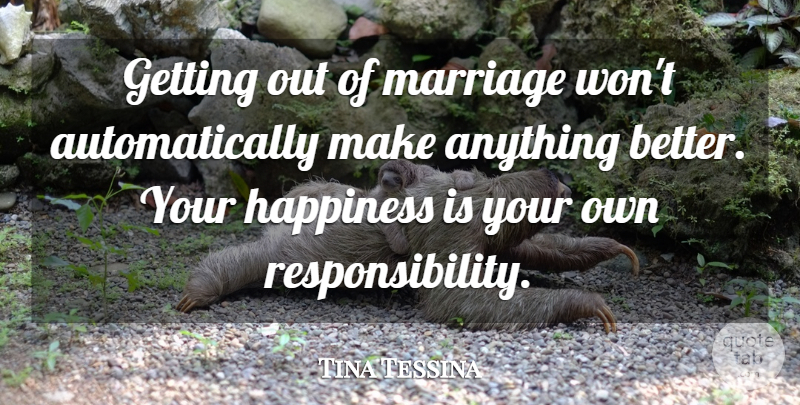 Tina Tessina Quote About Happiness, Marriage: Getting Out Of Marriage Wont...
