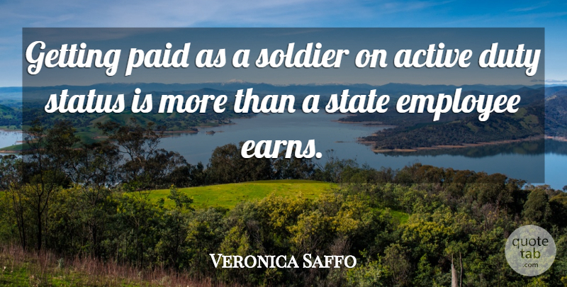 Veronica Saffo Quote About Active, Duty, Employee, Paid, Soldier: Getting Paid As A Soldier...