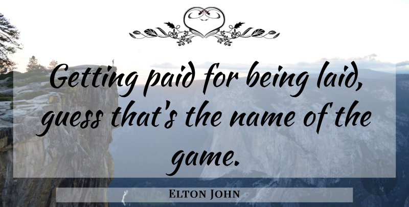 Elton John Quote About Games, Names, Social Taboos: Getting Paid For Being Laid...