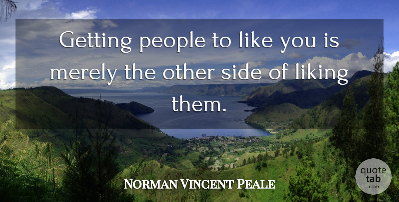 Norman Vincent Peale Quote About Inspirational, Wise, Liking Someone: Getting People To Like You...