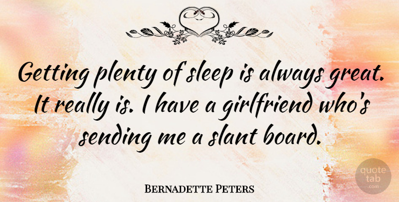 Bernadette Peters Quote About Girlfriend, Sleep, Boards: Getting Plenty Of Sleep Is...