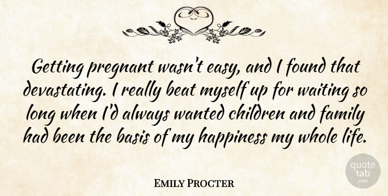 Emily Procter Quote About Children, Long, Waiting: Getting Pregnant Wasnt Easy And...