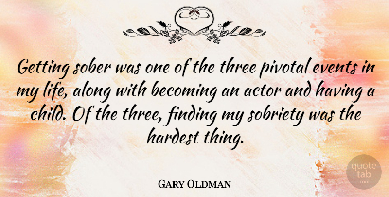 Gary Oldman Quote About Inspirational, Children, Recovery: Getting Sober Was One Of...