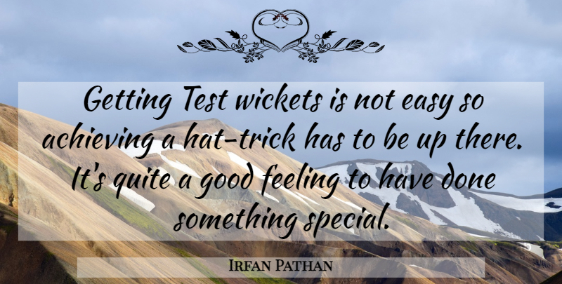 Irfan Pathan Quote About Achieving, Easy, Feeling, Good, Quite: Getting Test Wickets Is Not...