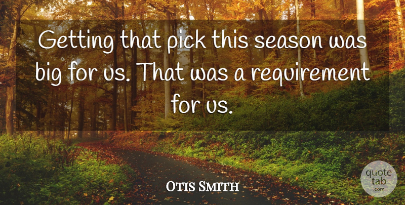 Otis Smith Quote About Pick, Season: Getting That Pick This Season...