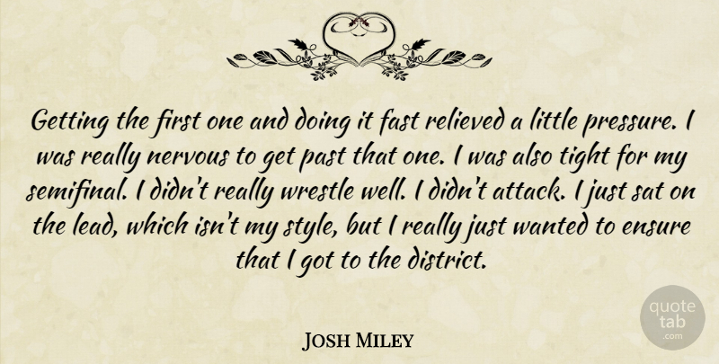 Josh Miley Quote About Ensure, Fast, Nervous, Past, Relieved: Getting The First One And...