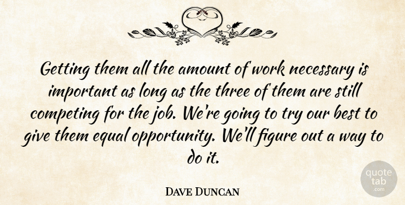 Dave Duncan Quote About Amount, Best, Competing, Equal, Figure: Getting Them All The Amount...