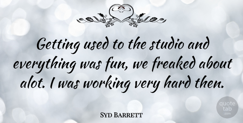 Syd Barrett Quote About Fun, Working Very Hard, Used: Getting Used To The Studio...