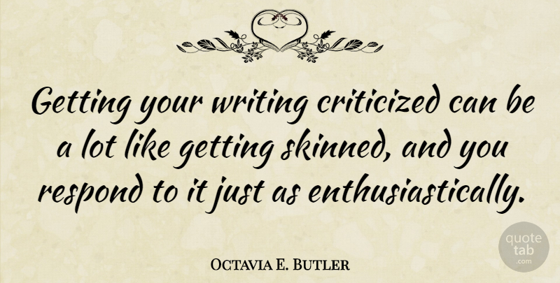 Octavia E. Butler Quote About undefined: Getting Your Writing Criticized Can...