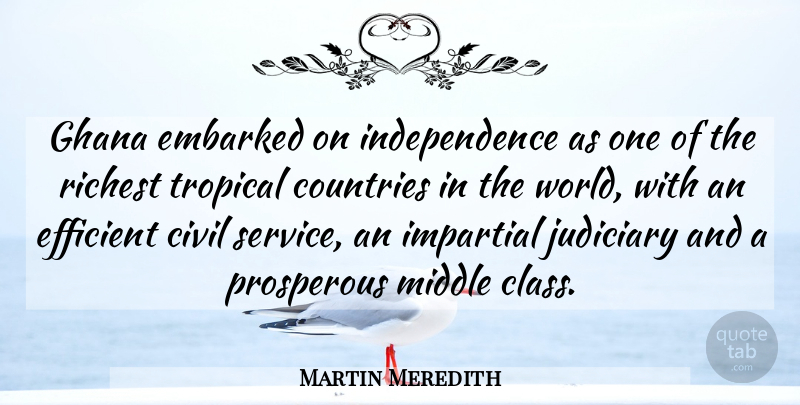 Martin Meredith Quote About Civil, Countries, Efficient, Embarked, Ghana: Ghana Embarked On Independence As...