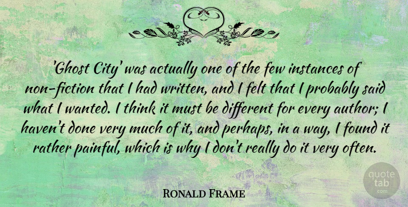 Ronald Frame Quote About Felt, Few, Found, Rather: Ghost City Was Actually One...