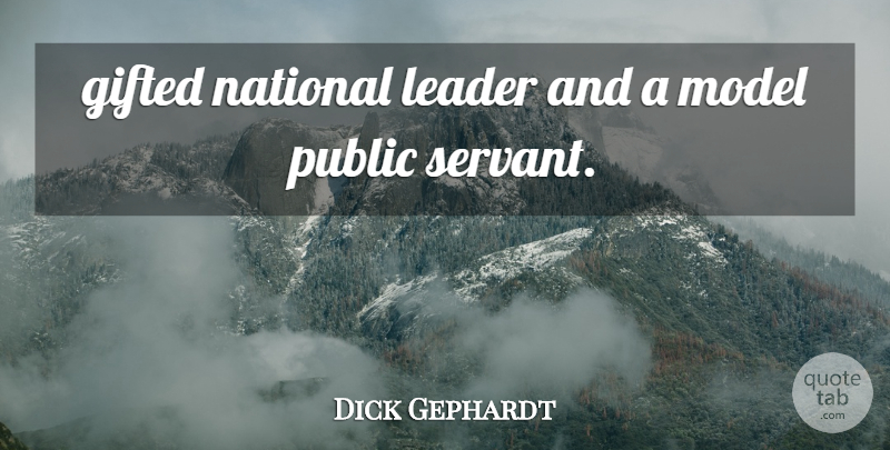 Dick Gephardt Quote About Gifted, Leader, Model, National, Public: Gifted National Leader And A...