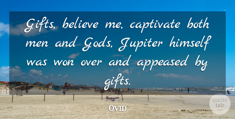 Ovid Quote About Believe, Men, Jupiter: Gifts Believe Me Captivate Both...
