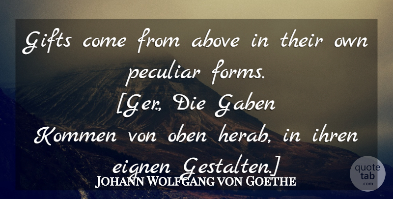 Johann Wolfgang von Goethe Quote About Peculiar, Providence, Form: Gifts Come From Above In...