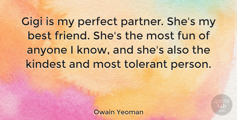 Owain Yeoman Quote About Anyone, Best, Kindest, Tolerant: Gigi Is My Perfect Partner...