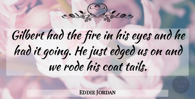 Eddie Jordan Quote About Coat, Eyes, Fire, Rode: Gilbert Had The Fire In...