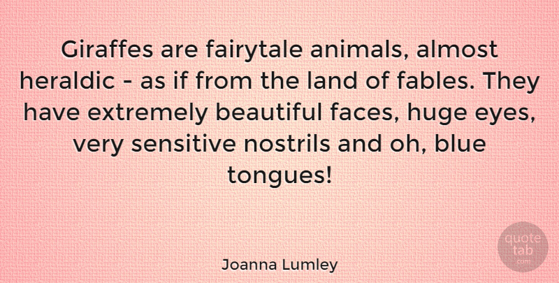 Joanna Lumley Quote About Almost, Extremely, Fairytale, Giraffes, Huge: Giraffes Are Fairytale Animals Almost...