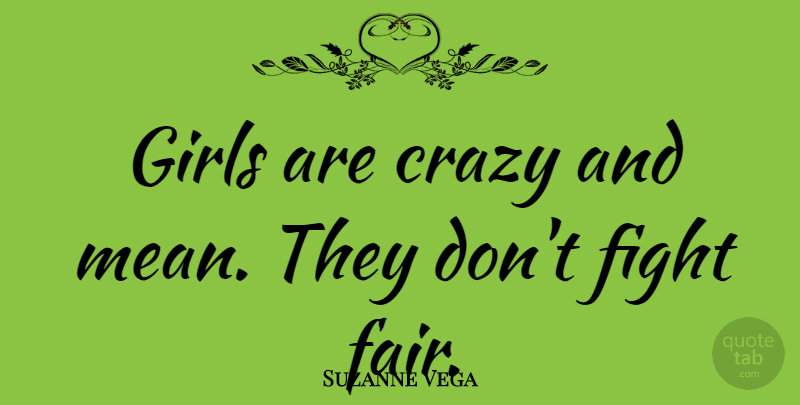 Suzanne Vega Quote About Girl, Crazy, Mean: Girls Are Crazy And Mean...