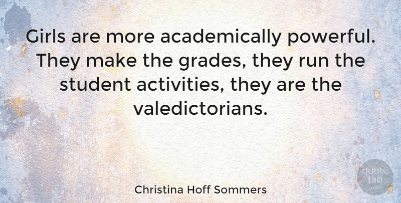 Christina Hoff Sommers Quote About Girl, Running, Powerful: Girls Are More Academically Powerful...