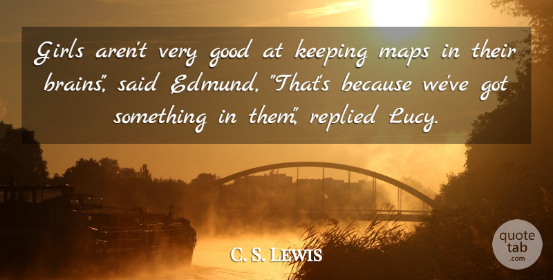 C. S. Lewis Quote About Girl, Brain, Maps: Girls Arent Very Good At...