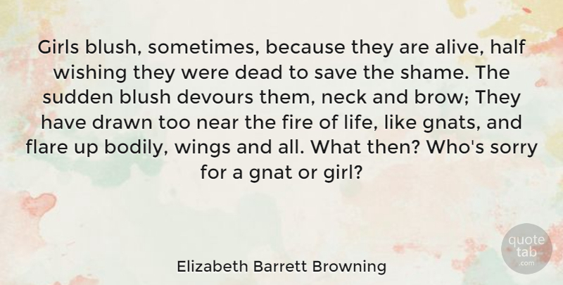 Elizabeth Barrett Browning Quote About Girl, Sorry, Flare Up: Girls Blush Sometimes Because They...