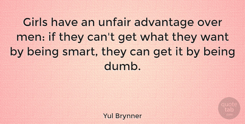 Yul Brynner Quote About Funny, Girl, Witty: Girls Have An Unfair Advantage...