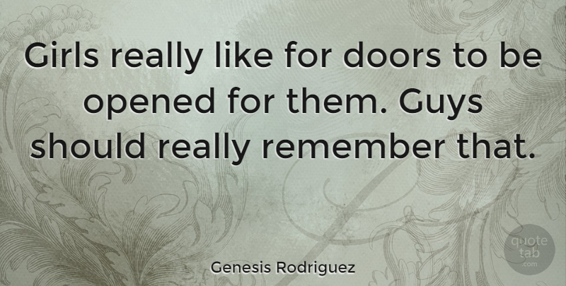 Genesis Rodriguez Quote About Girls, Guys, Opened: Girls Really Like For Doors...