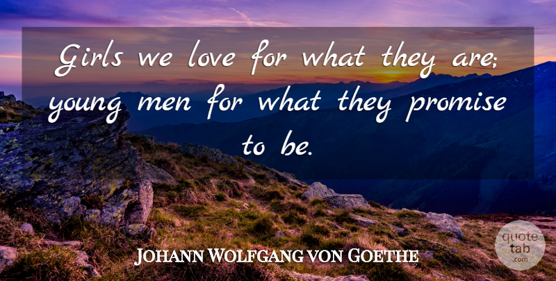 Johann Wolfgang von Goethe Quote About Love, Life, Girl: Girls We Love For What...