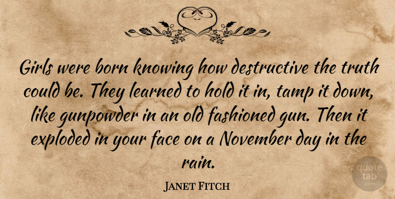 Janet Fitch Quote About Girl, Rain, Gun: Girls Were Born Knowing How...