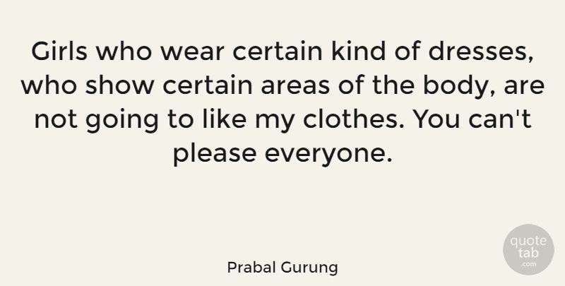 Prabal Gurung Quote About Girl, Clothes, Body: Girls Who Wear Certain Kind...