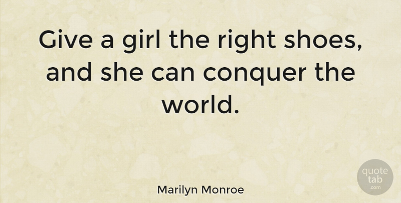 Marilyn Monroe Quote About undefined: Give A Girl The Right...