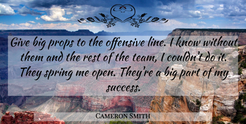 Cameron Smith Quote About Offensive, Props, Rest, Spring: Give Big Props To The...