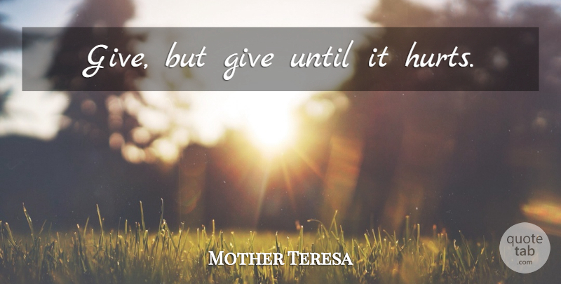 Mother Teresa Quote About Inspirational, Inspiring, Hurt: Give But Give Until It...