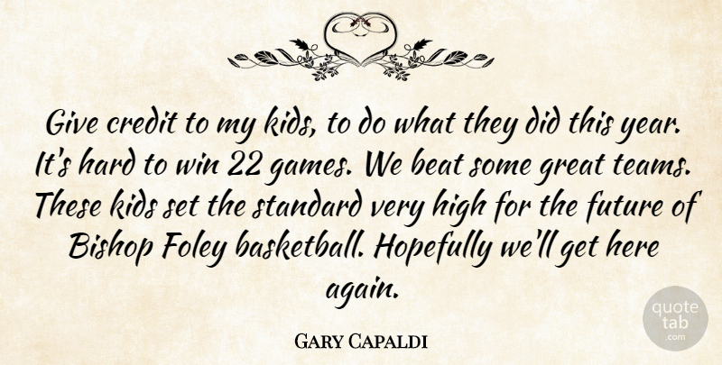 Gary Capaldi Quote About Beat, Bishop, Credit, Future, Great: Give Credit To My Kids...